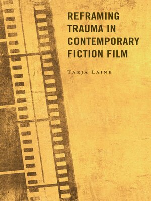 cover image of Reframing Trauma in Contemporary Fiction Film